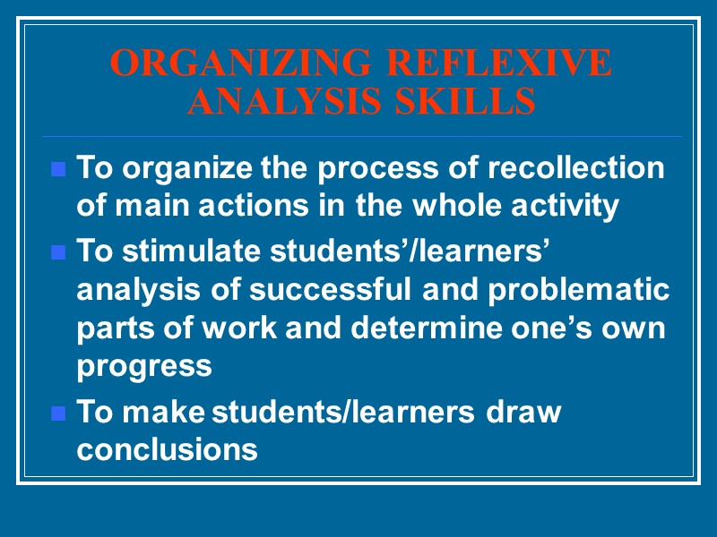ORGANIZING REFLEXIVE ANALYSIS SKILLS To organize the process of recollection of main actions in